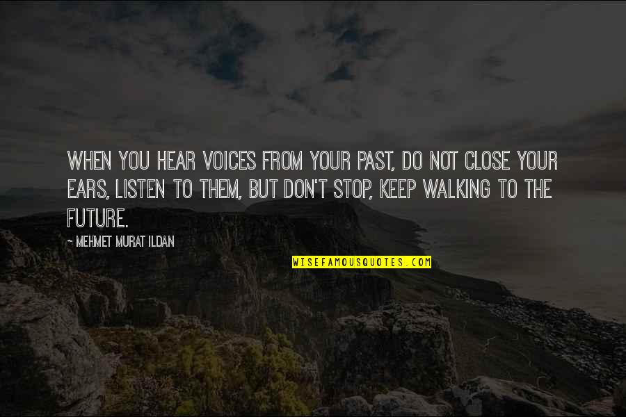 Soprema Quotes By Mehmet Murat Ildan: When you hear voices from your past, do