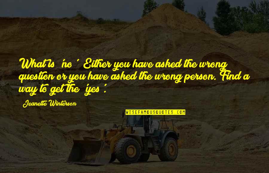 Sopris Quotes By Jeanette Winterson: What is 'no'? Either you have asked the Sopris Quotes By Jeanette Winterson: What is 'no'? Either you have asked the