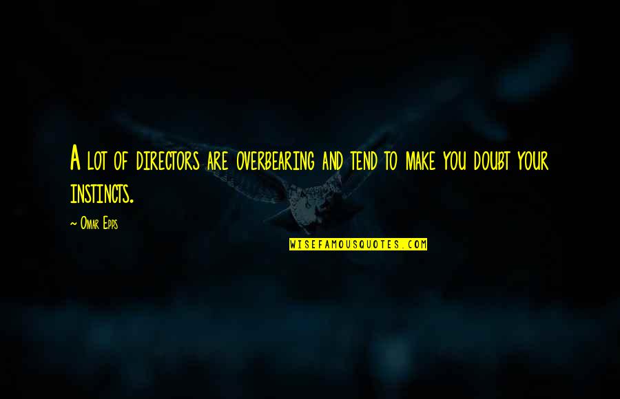 Sopros Media Quotes By Omar Epps: A lot of directors are overbearing and tend