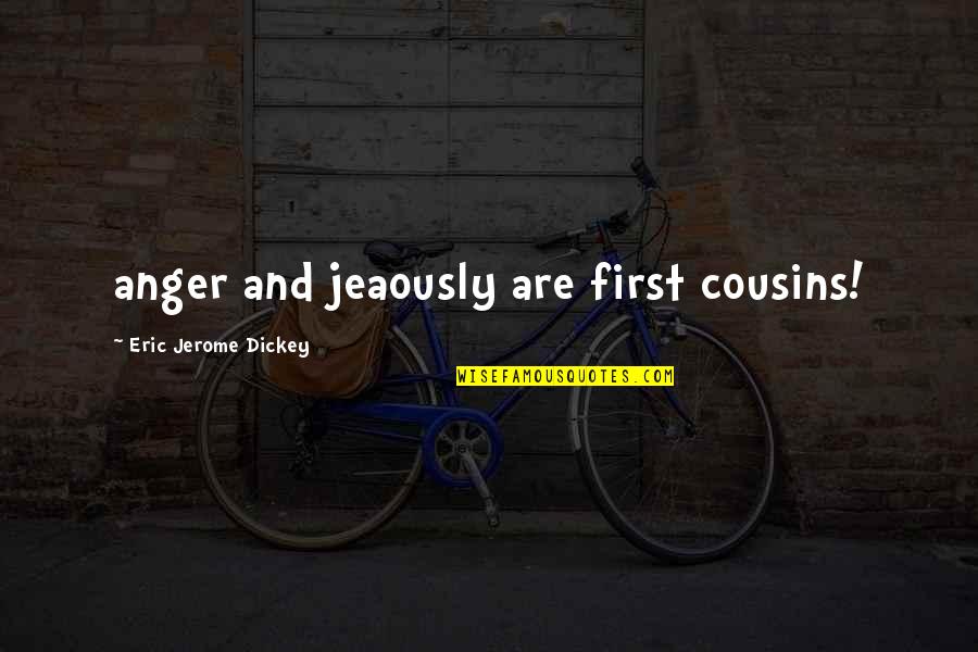 Sopstvena Sredstva Quotes By Eric Jerome Dickey: anger and jeaously are first cousins!