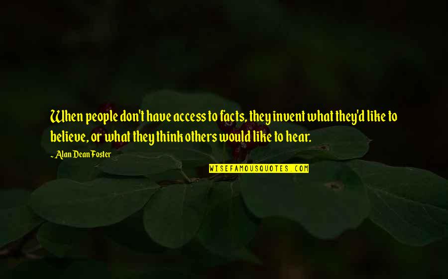 Sopstvene Vrednosti Quotes By Alan Dean Foster: When people don't have access to facts, they Sopstvene Vrednosti Quotes By Alan Dean Foster: When people don't have access to facts, they
