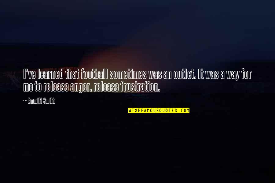 Sopstvene Vrednosti Quotes By Emmitt Smith: I've learned that football sometimes was an outlet. Sopstvene Vrednosti Quotes By Emmitt Smith: I've learned that football sometimes was an outlet.