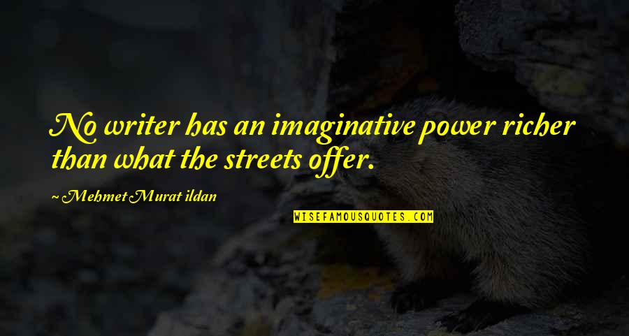 Sopstveni I Opsti Quotes By Mehmet Murat Ildan: No writer has an imaginative power richer than