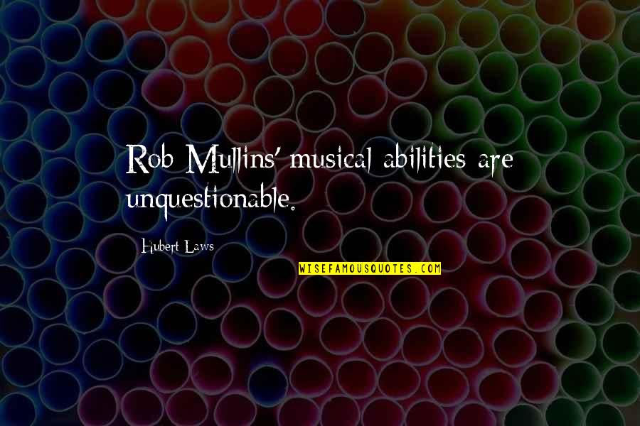 Sopstveni Izvori Quotes By Hubert Laws: Rob Mullins' musical abilities are unquestionable. Sopstveni Izvori Quotes By Hubert Laws: Rob Mullins' musical abilities are unquestionable.