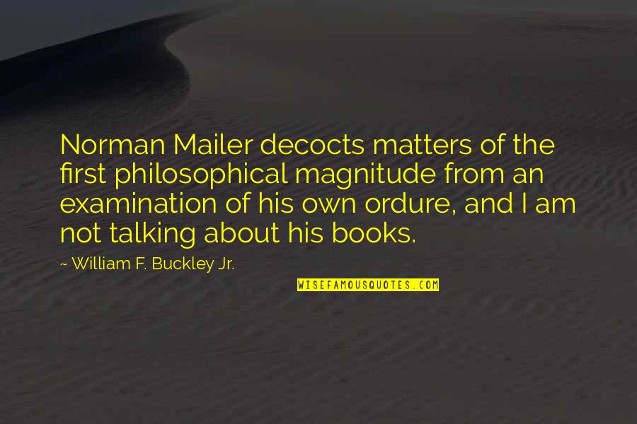 Sopsy Quotes By William F. Buckley Jr.: Norman Mailer decocts matters of the first philosophical