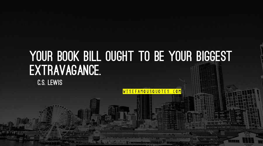 Soquete Quotes By C.S. Lewis: Your book bill ought to be your biggest