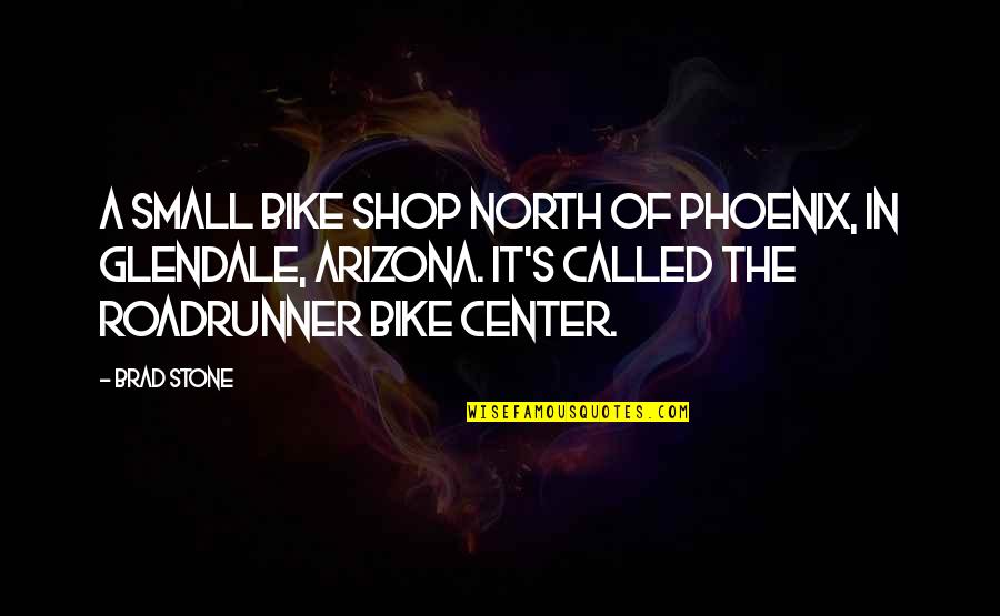 Sor Juana Ines De La Cruz Quotes By Brad Stone: a small bike shop north of Phoenix, in
