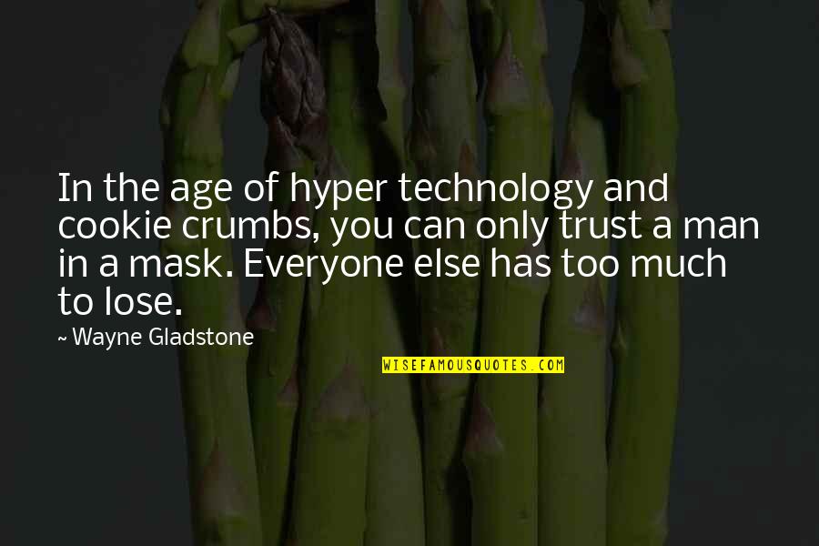 Sor Juana Ines De La Cruz Quotes By Wayne Gladstone: In the age of hyper technology and cookie