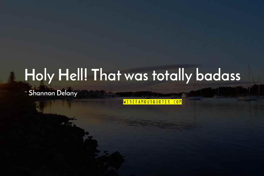 Sor Juana Inez De La Cruz Quotes By Shannon Delany: Holy Hell! That was totally badass Sor Juana Inez De La Cruz Quotes By Shannon Delany: Holy Hell! That was totally badass