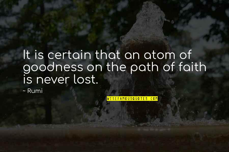 Sora Memorable Quotes By Rumi: It is certain that an atom of goodness