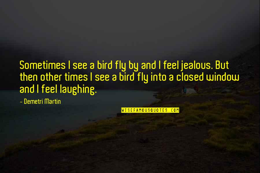 Sora No Otoshimono Chaos Quotes By Demetri Martin: Sometimes I see a bird fly by and Sora No Otoshimono Chaos Quotes By Demetri Martin: Sometimes I see a bird fly by and