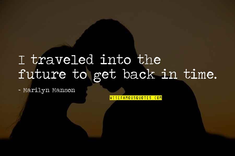 Sora No Otoshimono Chaos Quotes By Marilyn Manson: I traveled into the future to get back Sora No Otoshimono Chaos Quotes By Marilyn Manson: I traveled into the future to get back