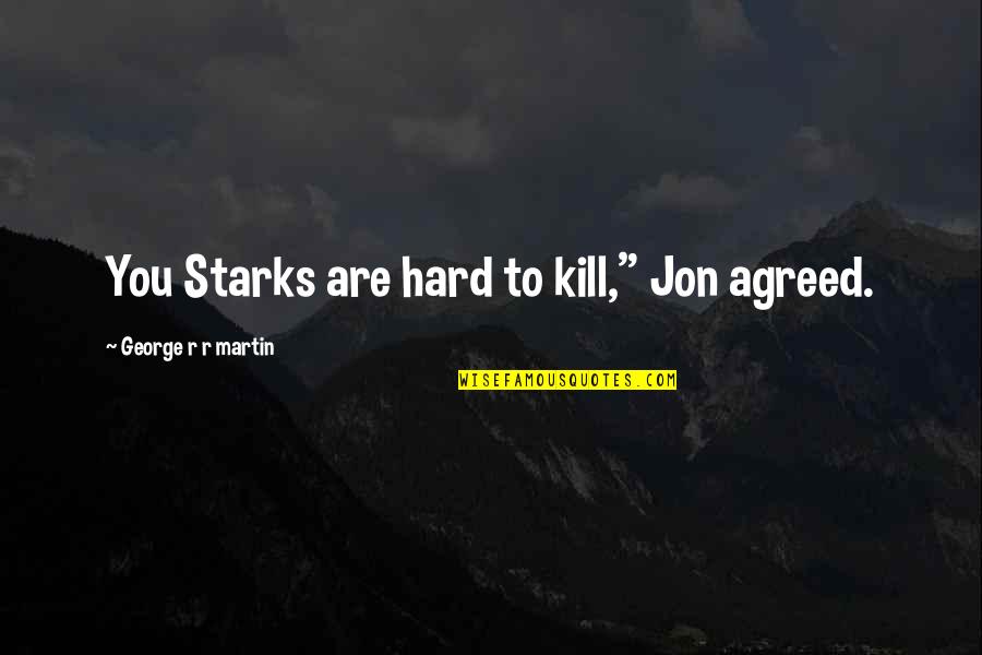 Sora No Otoshimono Ikaros Quotes By George R R Martin: You Starks are hard to kill," Jon agreed. Sora No Otoshimono Ikaros Quotes By George R R Martin: You Starks are hard to kill," Jon agreed.
