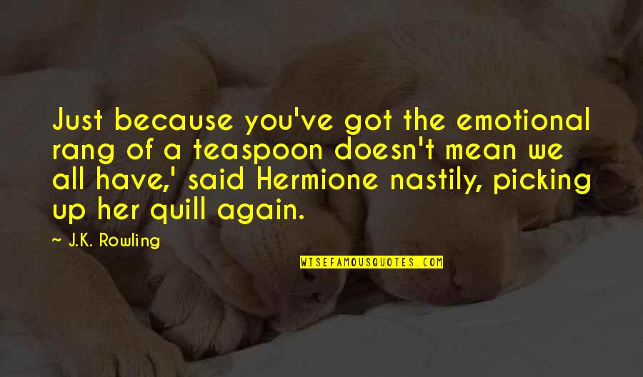 Sora No Otoshimono Ikaros Quotes By J.K. Rowling: Just because you've got the emotional rang of Sora No Otoshimono Ikaros Quotes By J.K. Rowling: Just because you've got the emotional rang of