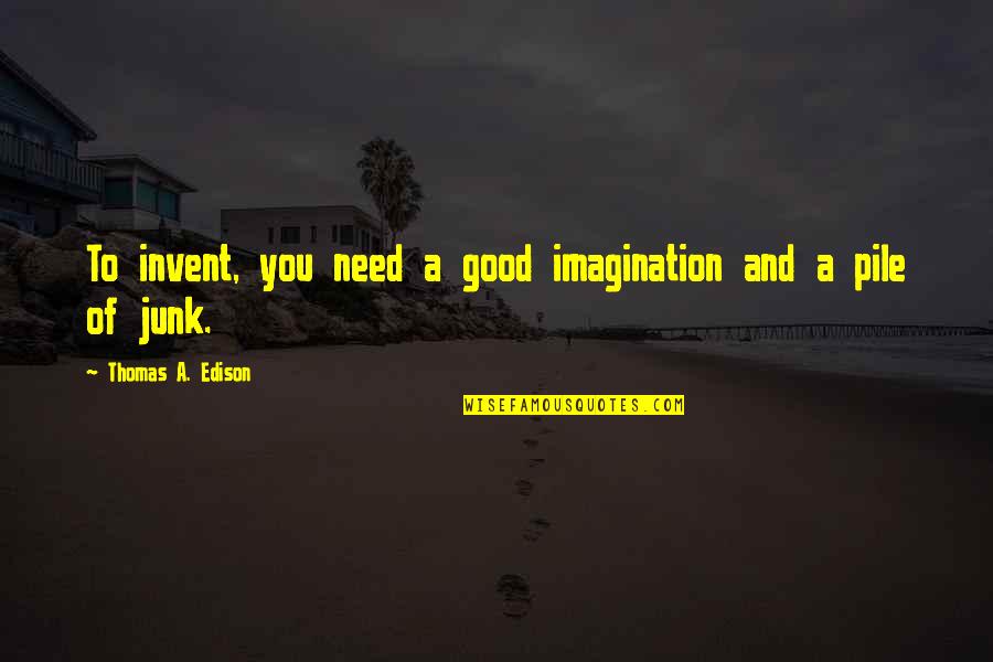 Sora No Otoshimono Ikaros Quotes By Thomas A. Edison: To invent, you need a good imagination and Sora No Otoshimono Ikaros Quotes By Thomas A. Edison: To invent, you need a good imagination and