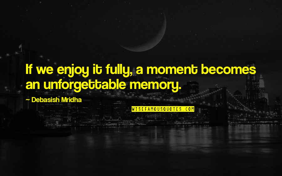 Sora Reading Quotes By Debasish Mridha: If we enjoy it fully, a moment becomes Sora Reading Quotes By Debasish Mridha: If we enjoy it fully, a moment becomes