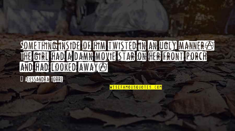 Sora Takeuchi Quotes By Alessandra Torre: Something inside of him twisted in an ugly