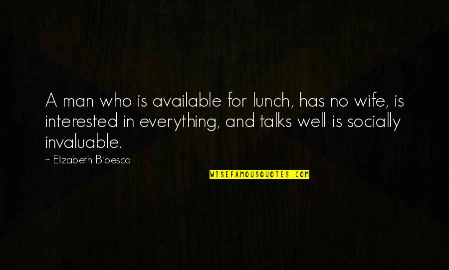 Sora Takeuchi Quotes By Elizabeth Bibesco: A man who is available for lunch, has