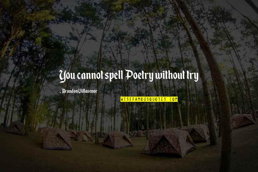 Sorabji Sonata Quotes By Brandon Villasenor: You cannot spell Poetry without try Sorabji Sonata Quotes By Brandon Villasenor: You cannot spell Poetry without try
