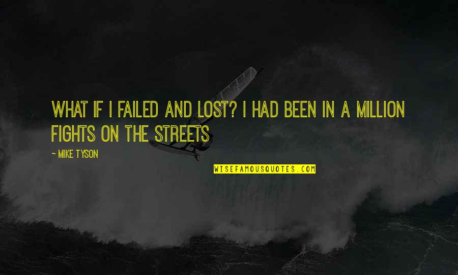 Sorabol Quotes By Mike Tyson: What if I failed and lost? I had