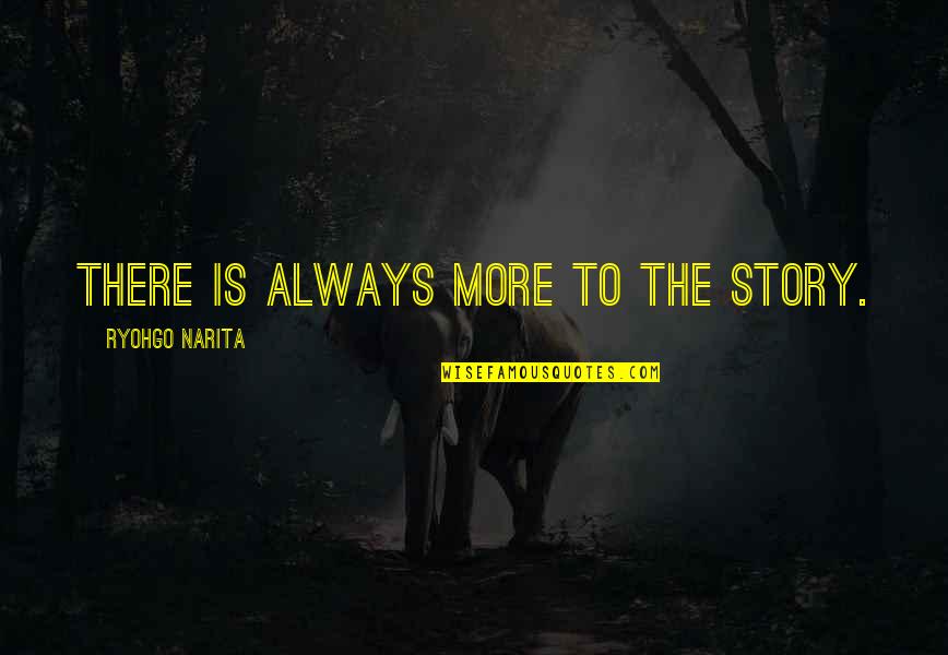 Sorabol Quotes By Ryohgo Narita: There is always more to the story. Sorabol Quotes By Ryohgo Narita: There is always more to the story.