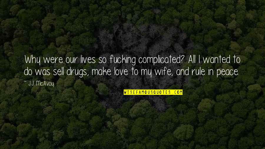 Sorace Md Quotes By J.J. McAvoy: Why were our lives so fucking complicated? All Sorace Md Quotes By J.J. McAvoy: Why were our lives so fucking complicated? All