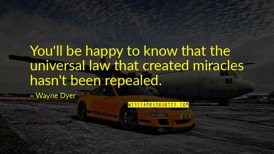 Sorace Md Quotes By Wayne Dyer: You'll be happy to know that the universal Sorace Md Quotes By Wayne Dyer: You'll be happy to know that the universal