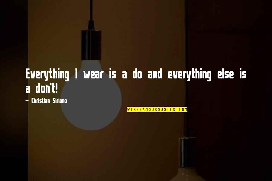 Sorachi Quotes By Christian Siriano: Everything I wear is a do and everything Sorachi Quotes By Christian Siriano: Everything I wear is a do and everything
