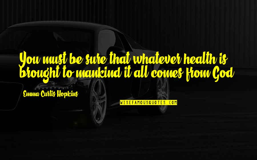 Sorachi Quotes By Emma Curtis Hopkins: You must be sure that whatever health is Sorachi Quotes By Emma Curtis Hopkins: You must be sure that whatever health is