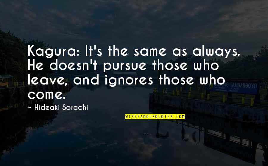 Sorachi Quotes By Hideaki Sorachi: Kagura: It's the same as always. He doesn't Sorachi Quotes By Hideaki Sorachi: Kagura: It's the same as always. He doesn't