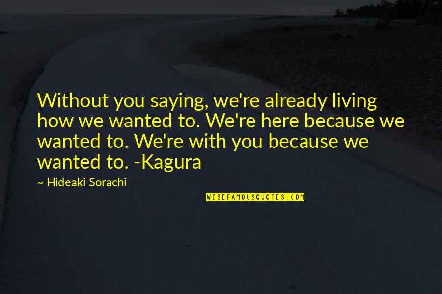 Sorachi Quotes By Hideaki Sorachi: Without you saying, we're already living how we Sorachi Quotes By Hideaki Sorachi: Without you saying, we're already living how we