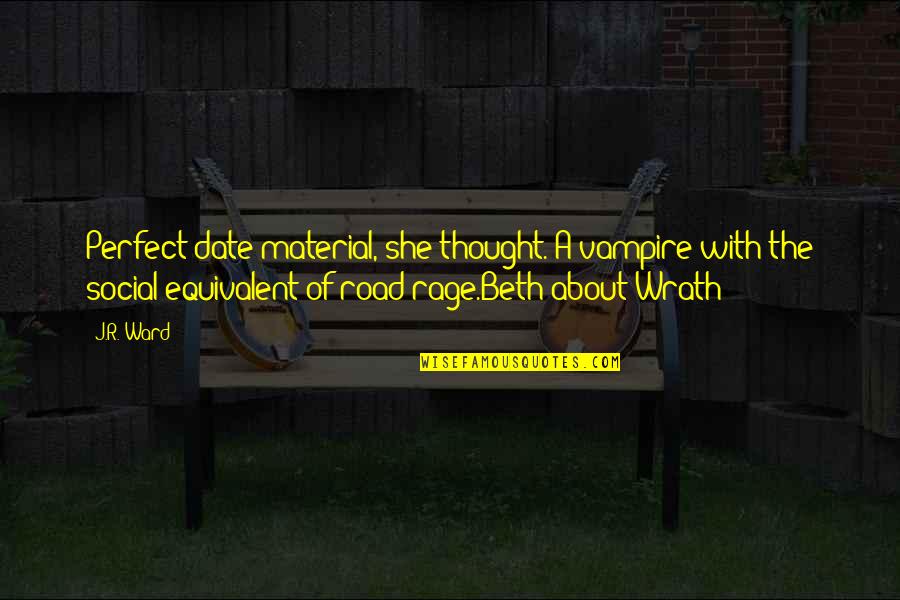 Sorachi Quotes By J.R. Ward: Perfect date material, she thought. A vampire with Sorachi Quotes By J.R. Ward: Perfect date material, she thought. A vampire with