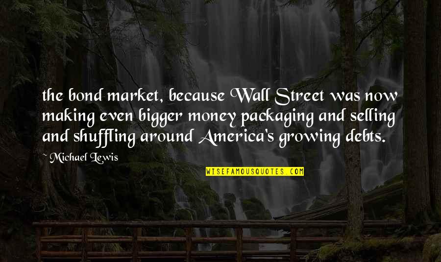 Sorachi Quotes By Michael Lewis: the bond market, because Wall Street was now Sorachi Quotes By Michael Lewis: the bond market, because Wall Street was now