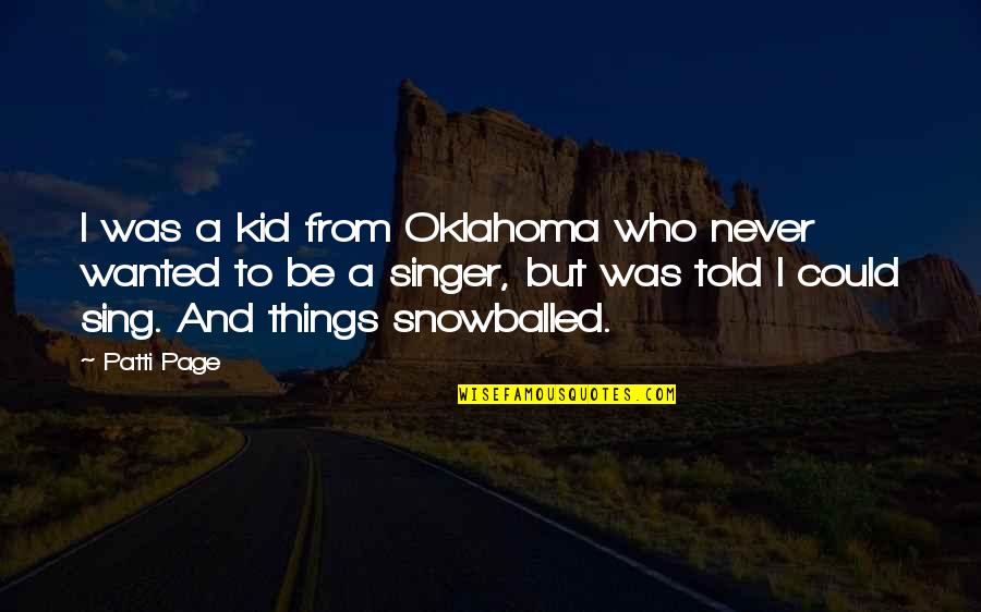 Sorachi Quotes By Patti Page: I was a kid from Oklahoma who never Sorachi Quotes By Patti Page: I was a kid from Oklahoma who never