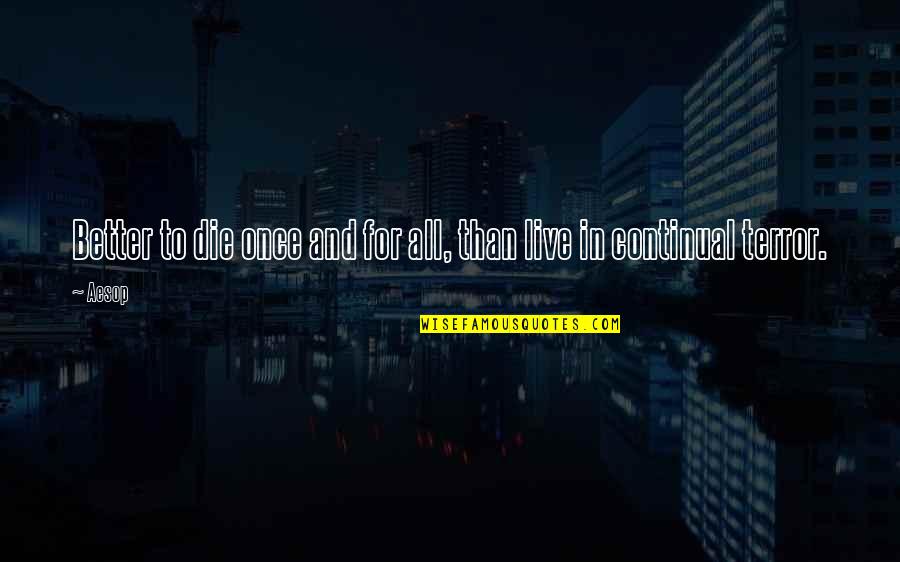 Soraida Arocho Quotes By Aesop: Better to die once and for all, than