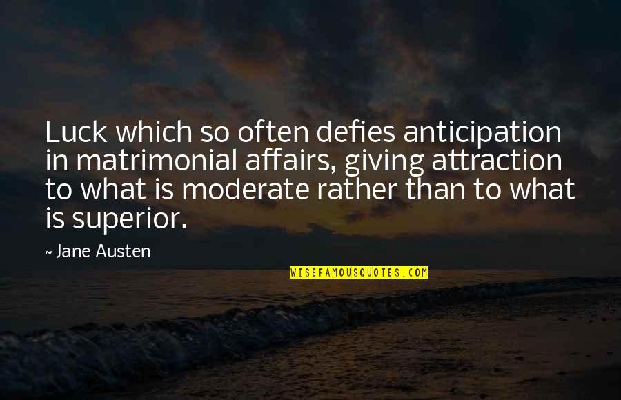 Soran Cad Quotes By Jane Austen: Luck which so often defies anticipation in matrimonial