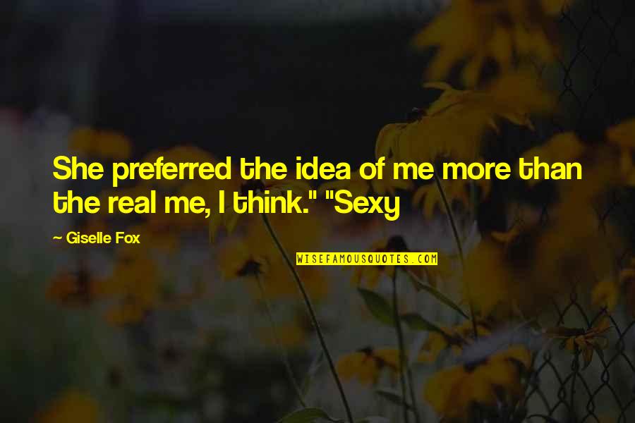 Sorao Amano Quotes By Giselle Fox: She preferred the idea of me more than
