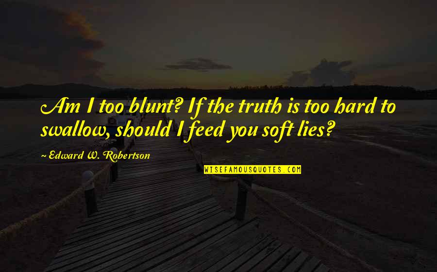 Soraru Chibi Quotes By Edward W. Robertson: Am I too blunt? If the truth is Soraru Chibi Quotes By Edward W. Robertson: Am I too blunt? If the truth is