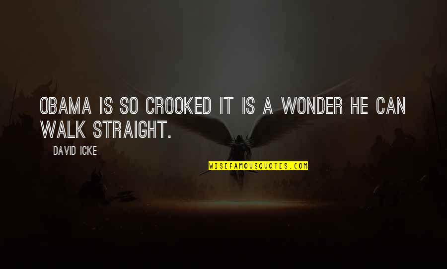 Soraya Washa Full Movie Quotes By David Icke: Obama is so crooked it is a wonder