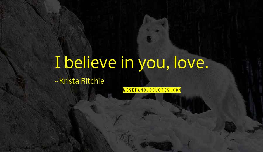 Soraya Washa Full Movie Quotes By Krista Ritchie: I believe in you, love. Soraya Washa Full Movie Quotes By Krista Ritchie: I believe in you, love.