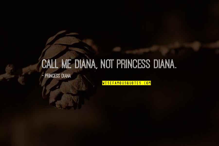 Sorban Kashmiri Quotes By Princess Diana: Call me Diana, not Princess Diana.