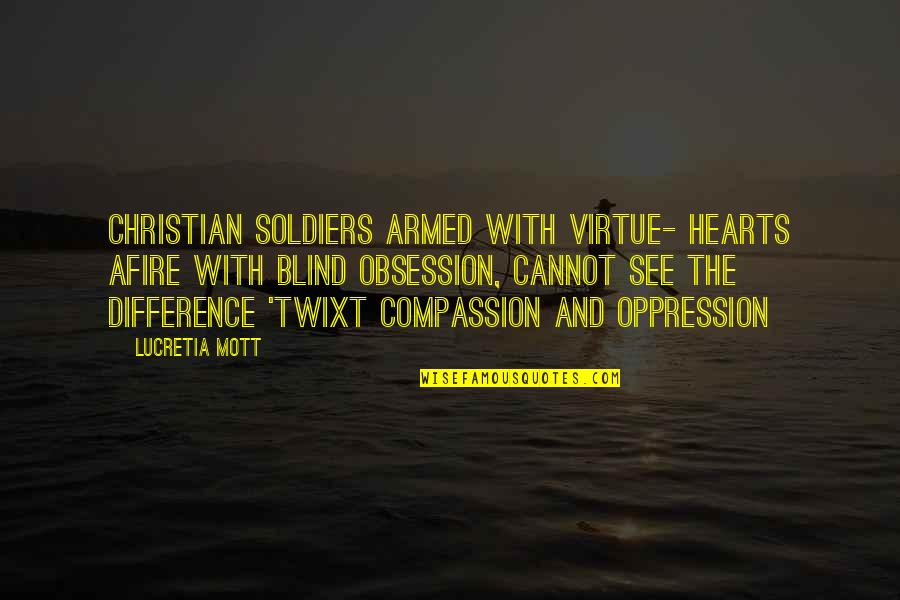Sorban Quotes By Lucretia Mott: Christian soldiers armed with virtue- hearts afire with