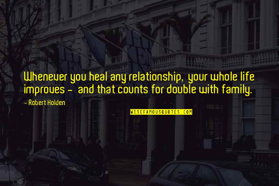 Sorban Quotes By Robert Holden: Whenever you heal any relationship, your whole life