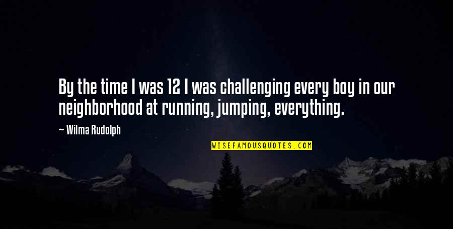 Sorbato Quotes By Wilma Rudolph: By the time I was 12 I was