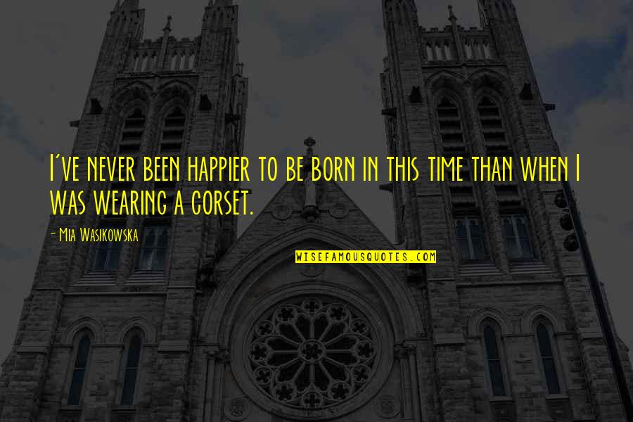 Sorber Significado Quotes By Mia Wasikowska: I've never been happier to be born in