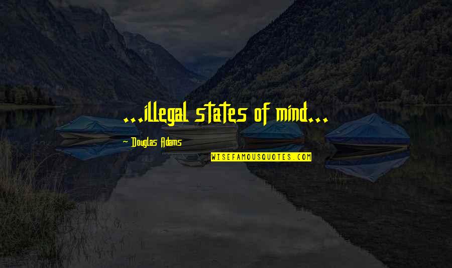 Sorbets Bruxelles Quotes By Douglas Adams: ...illegal states of mind...