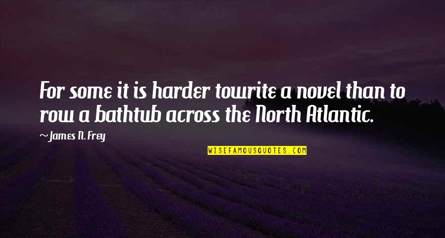 Sorbier Arbre Quotes By James N. Frey: For some it is harder towrite a novel Sorbier Arbre Quotes By James N. Frey: For some it is harder towrite a novel