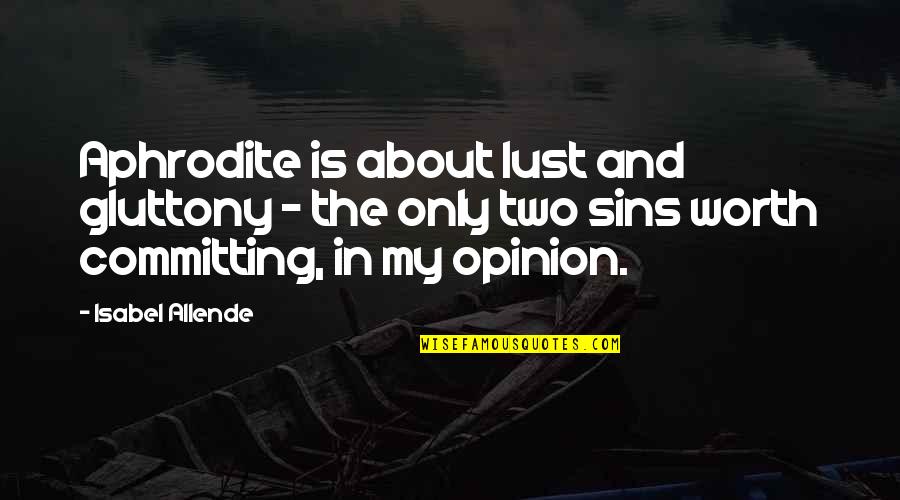 Sorbon Quotes By Isabel Allende: Aphrodite is about lust and gluttony - the Sorbon Quotes By Isabel Allende: Aphrodite is about lust and gluttony - the