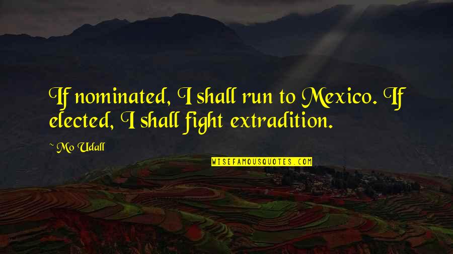 Sorbona White Tile Quotes By Mo Udall: If nominated, I shall run to Mexico. If