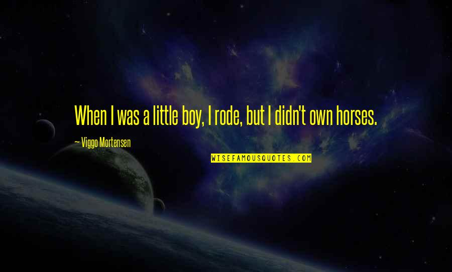 Sorcerer 5e Quotes By Viggo Mortensen: When I was a little boy, I rode, Sorcerer 5e Quotes By Viggo Mortensen: When I was a little boy, I rode,